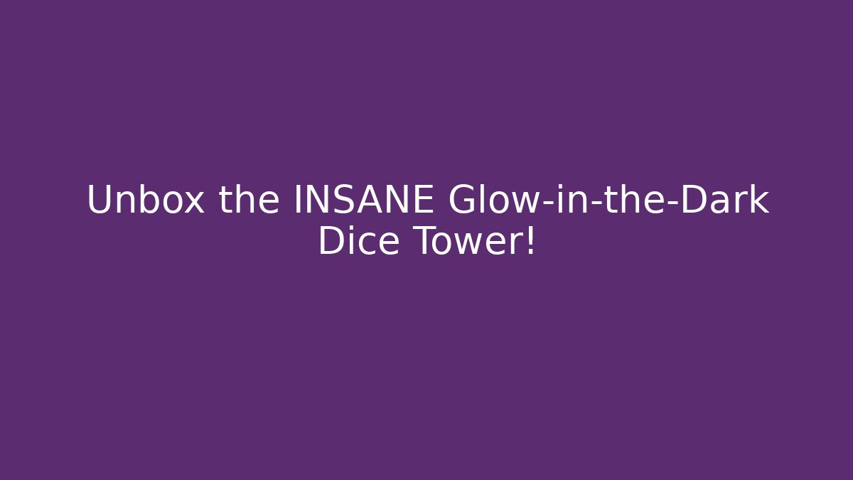 Unbox the INSANE Glow-in-the-Dark Dice Tower!