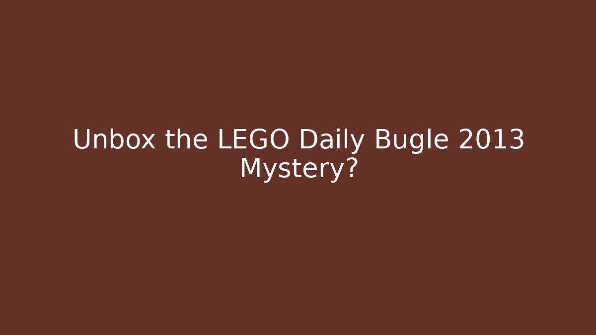 Unbox the LEGO Daily Bugle 2013 Mystery?