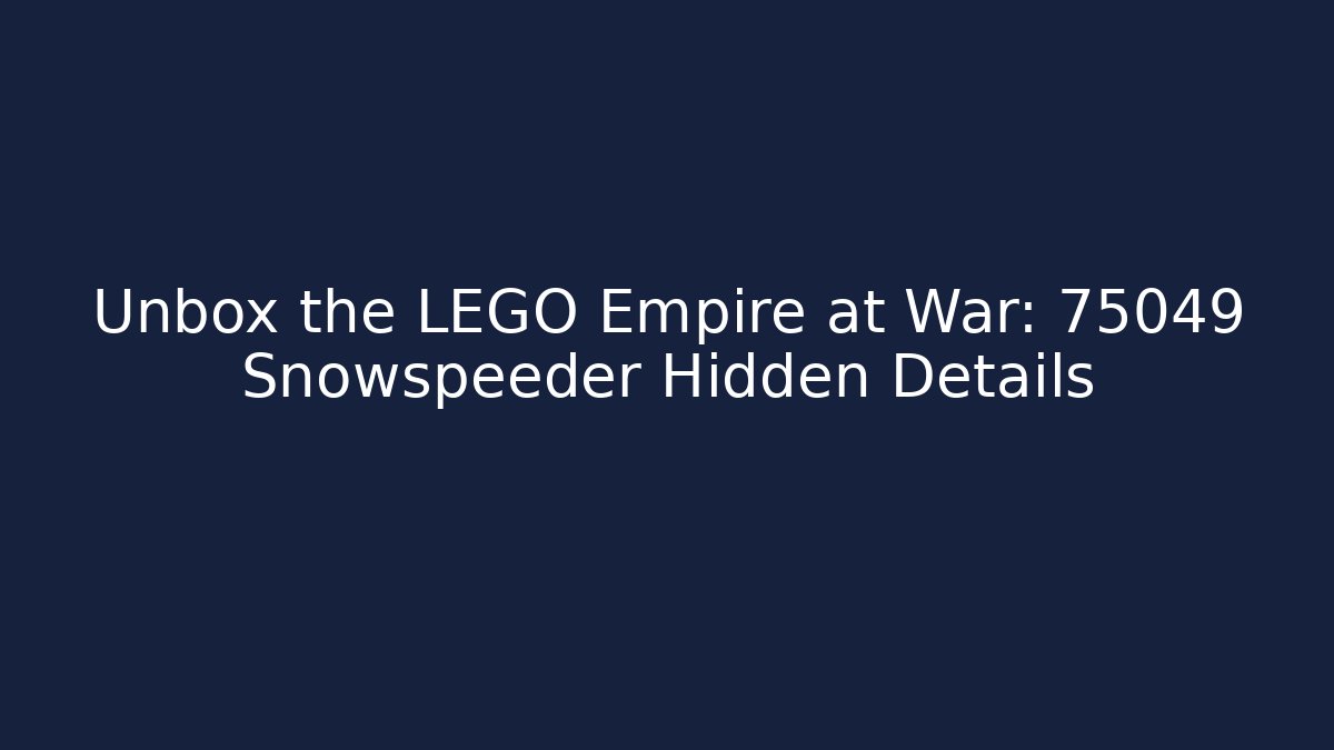 Unbox the LEGO Empire at War: 75049 Snowspeeder Hidden Details