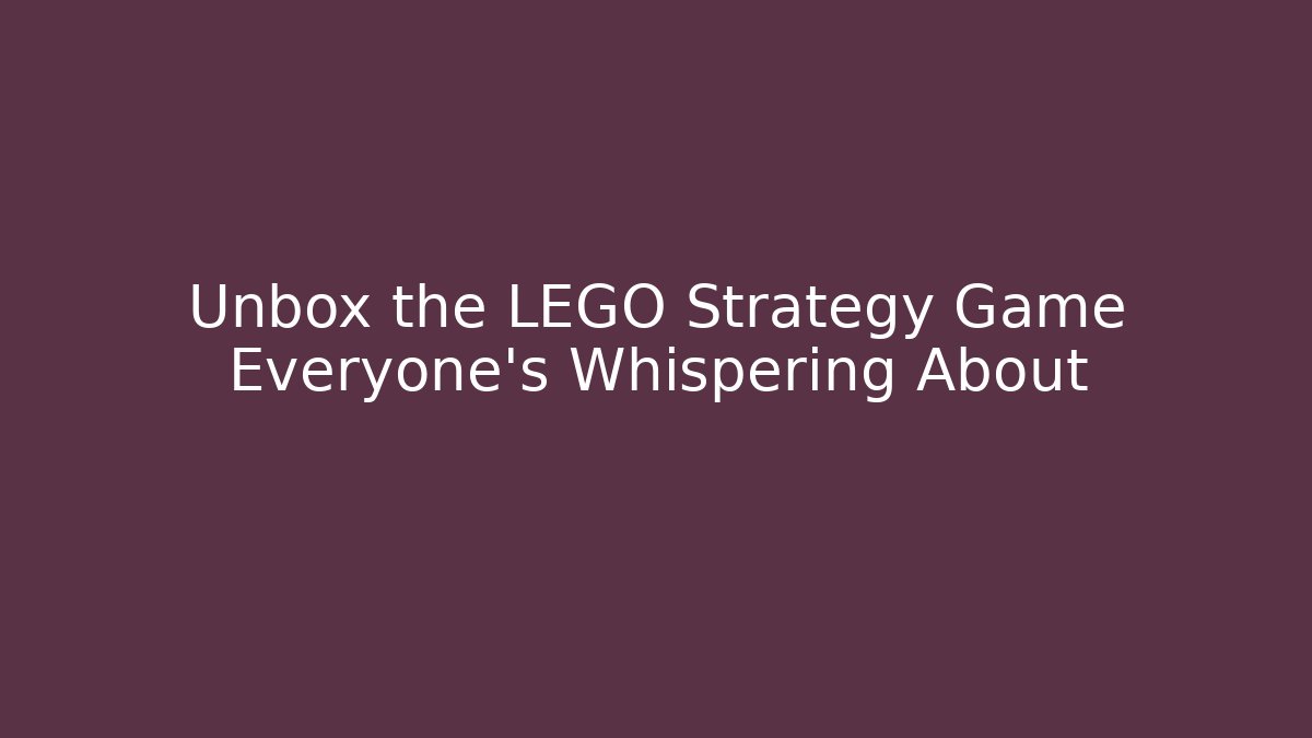 Unbox the LEGO Strategy Game Everyone's Whispering About