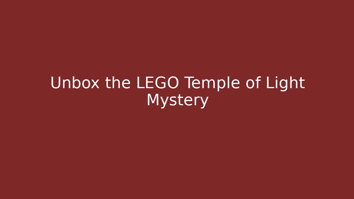 Unbox the LEGO Temple of Light Mystery