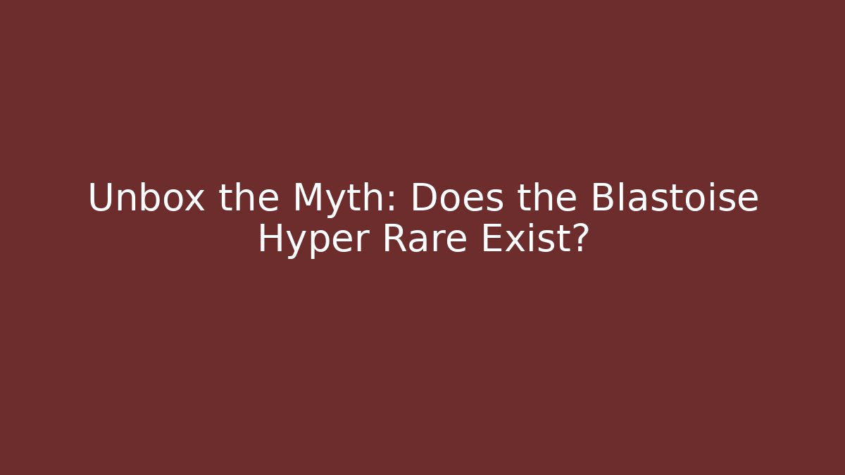 Unbox the Myth: Does the Blastoise Hyper Rare Exist? - Felix Cat Insurance