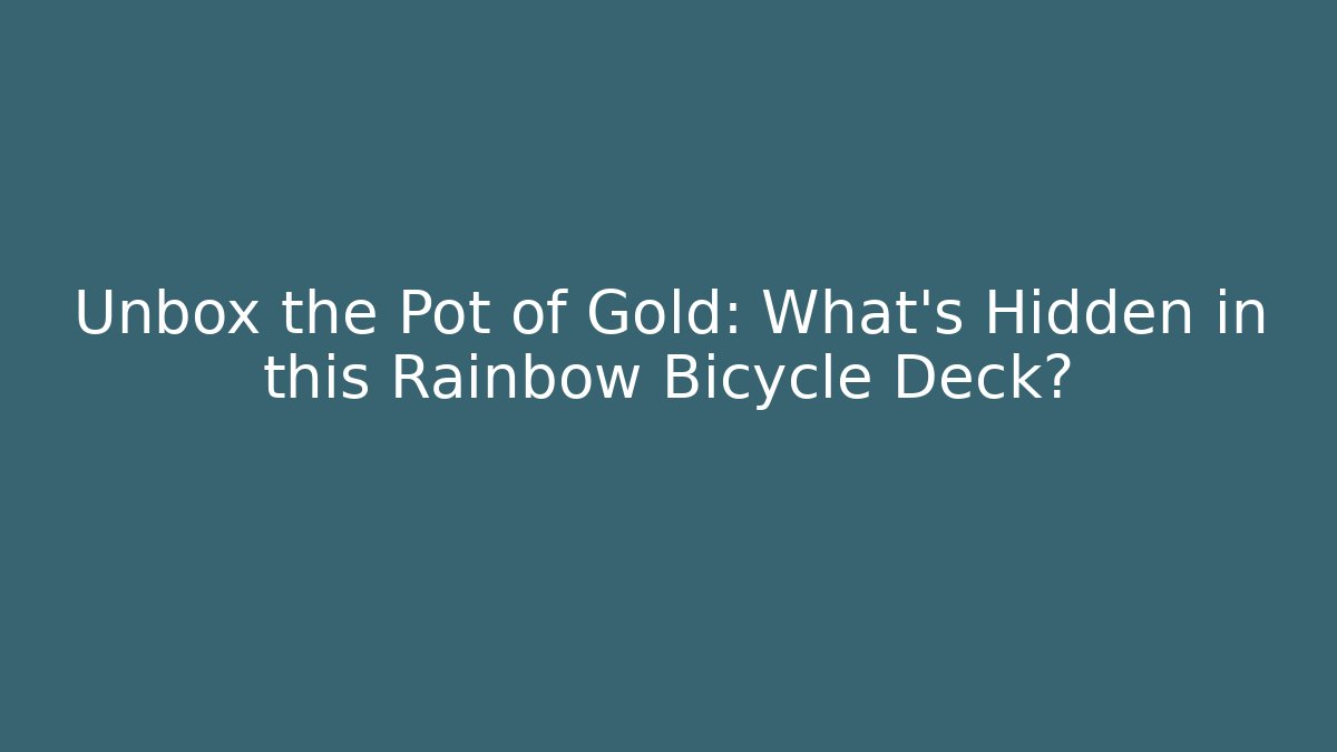 Unbox the Pot of Gold: What’s Hidden in this Rainbow Bicycle Deck?