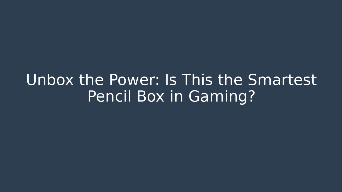 Unbox the Power: Is This the Smartest Pencil Box in Gaming?