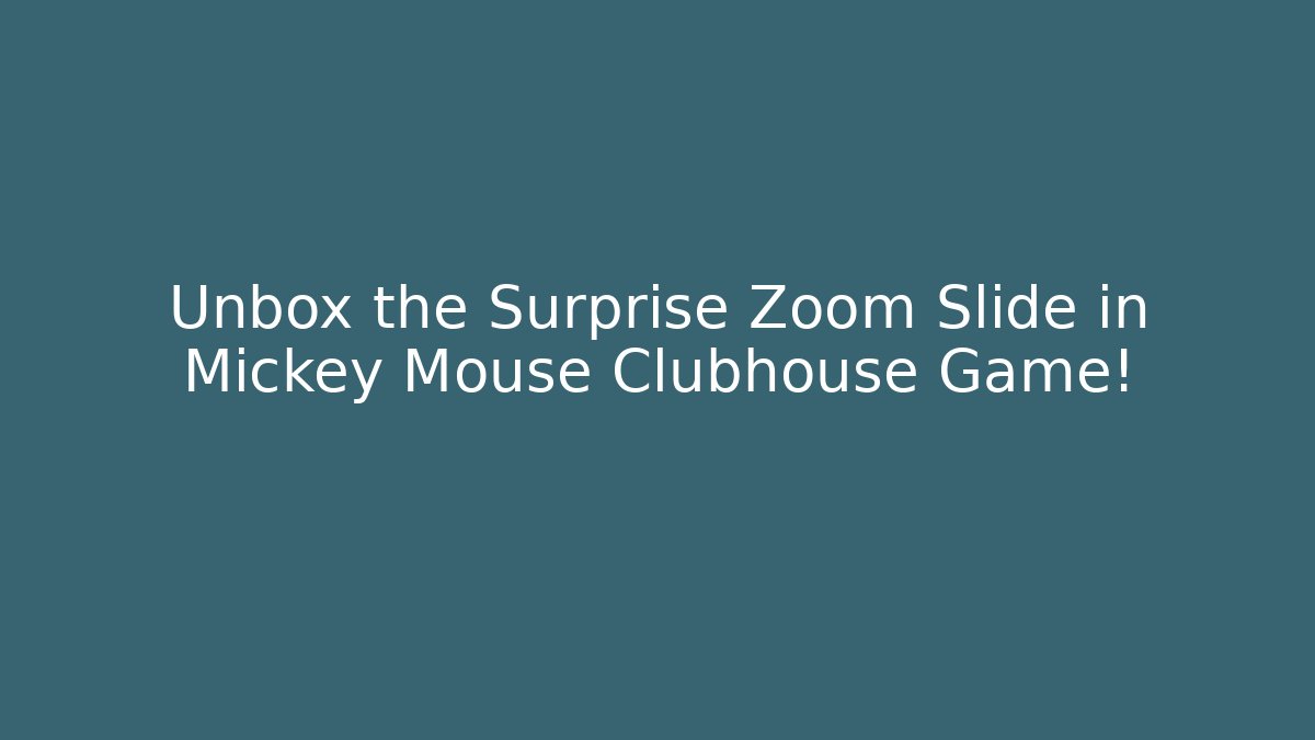 Unbox the Surprise Zoom Slide in Mickey Mouse Clubhouse Game!