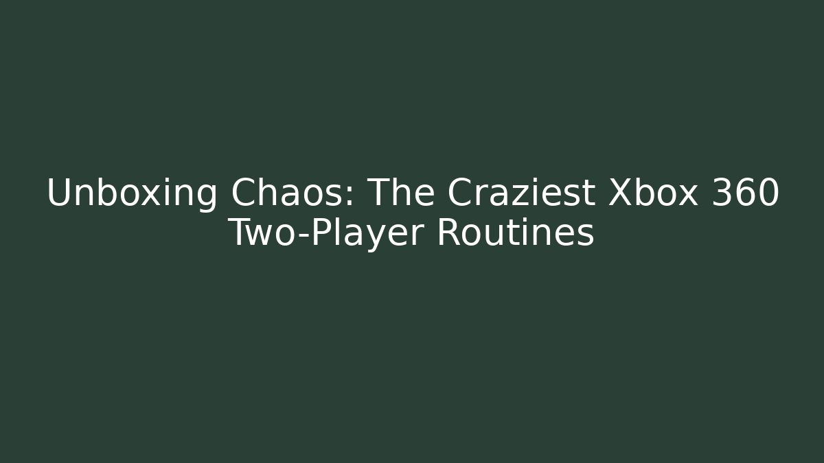 Unboxing Chaos: The Craziest Xbox 360 Two-Player Routines