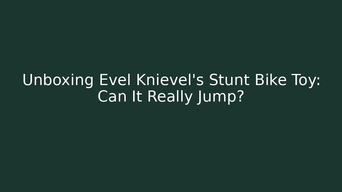 Unboxing Evel Knievel's Stunt Bike Toy: Can It Really Jump?