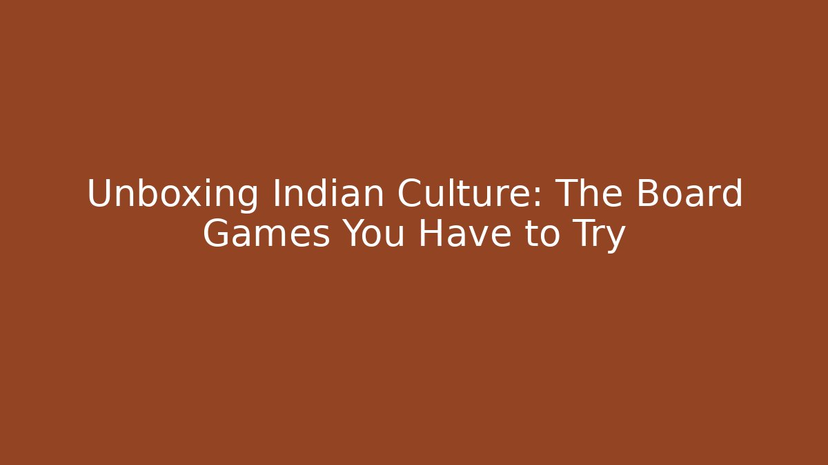 Unboxing Indian Culture: The Board Games You Have to Try - Felix Cat Insurance