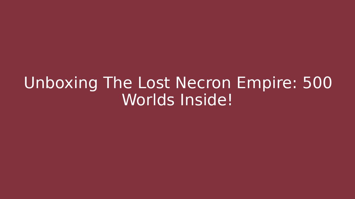 Unboxing The Lost Necron Empire: 500 Worlds Inside!