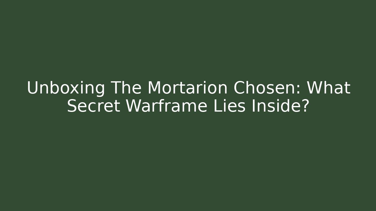 Unboxing The Mortarion Chosen: What Secret Warframe Lies Inside?