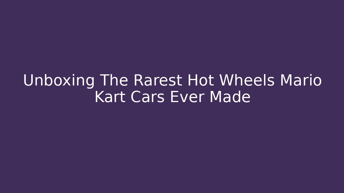 Unboxing The Rarest Hot Wheels Mario Kart Cars Ever Made