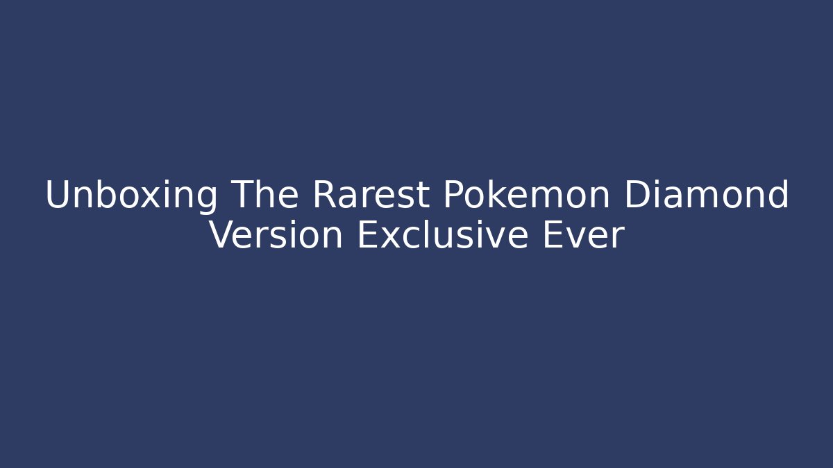 Unboxing The Rarest Pokemon Diamond Version Exclusive Ever