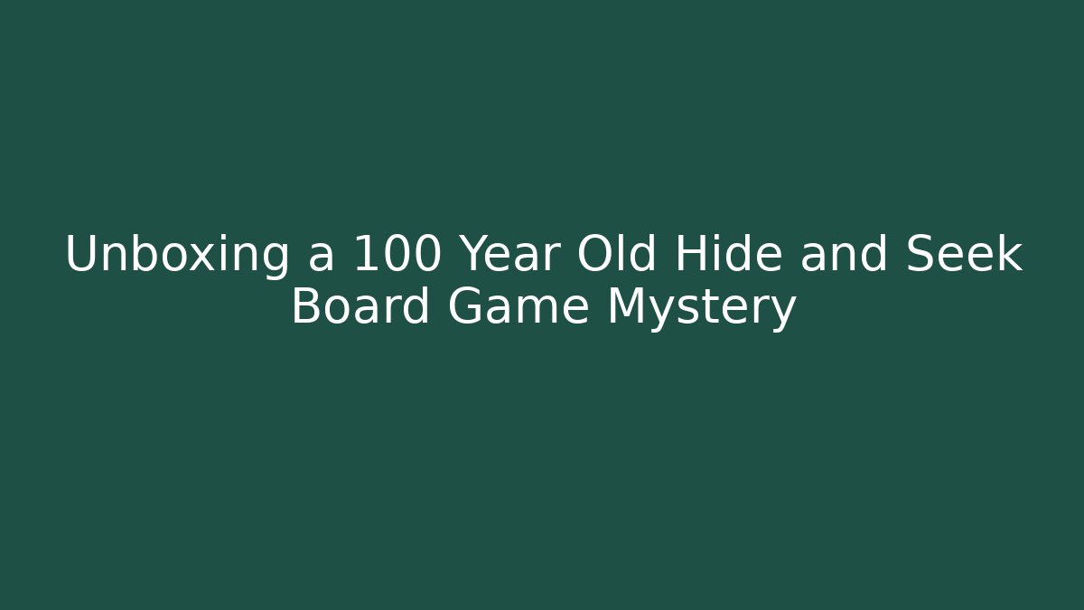 Unboxing a 100 Year Old Hide and Seek Board Game Mystery