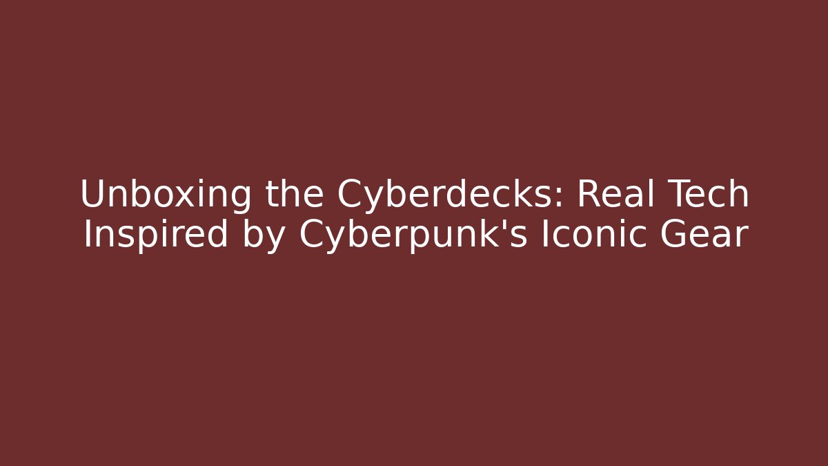 Unboxing the Cyberdecks: Real Tech Inspired by Cyberpunk's Iconic Gear - Felix Cat Insurance