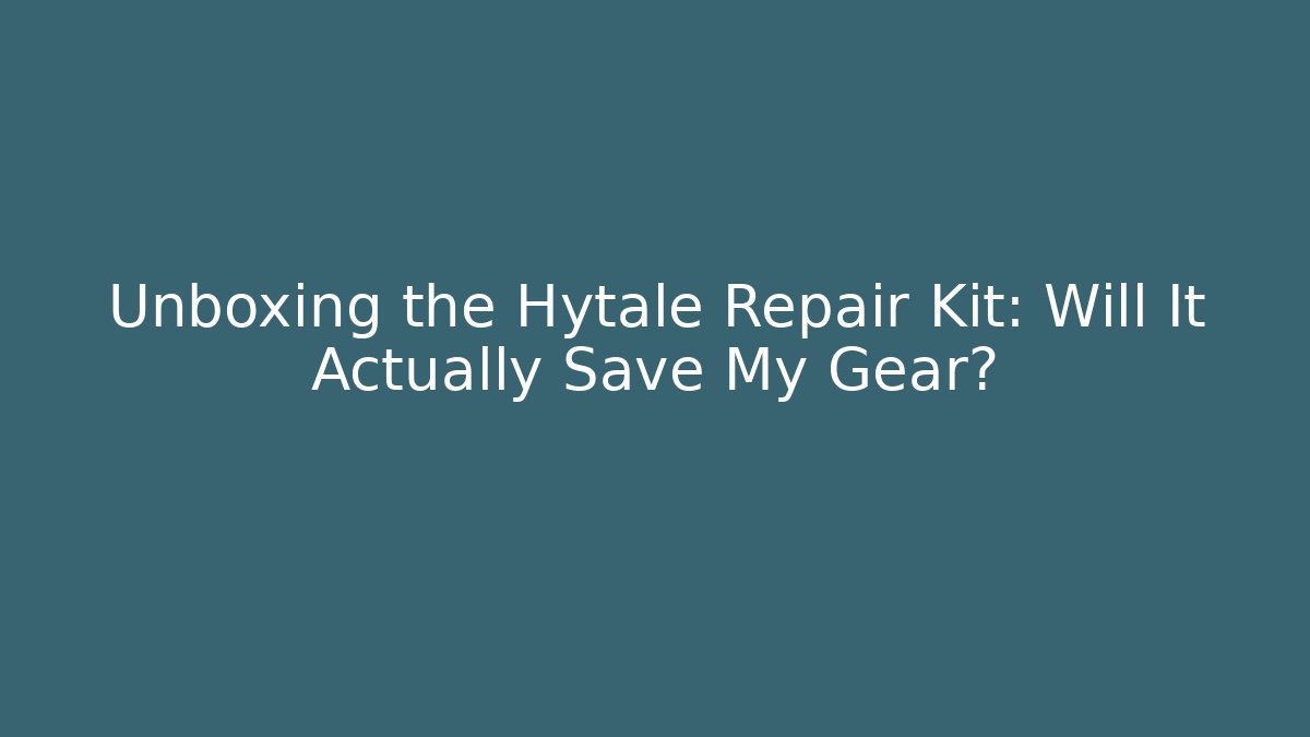 Unboxing the Hytale Repair Kit: Will It Actually Save My Gear?