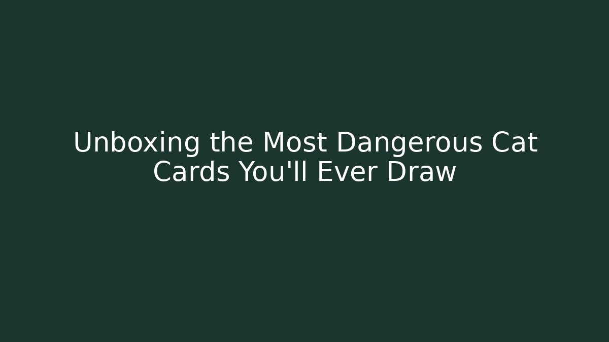 Unboxing the Most Dangerous Cat Cards You’ll Ever Draw - Felix Cat Insurance