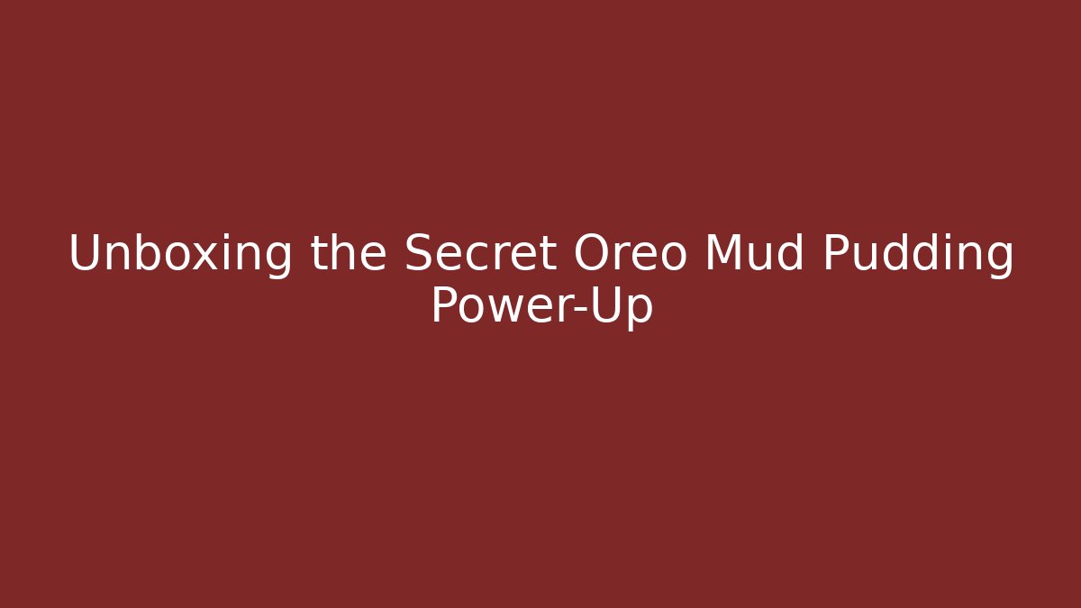 Unboxing the Secret Oreo Mud Pudding Power-Up