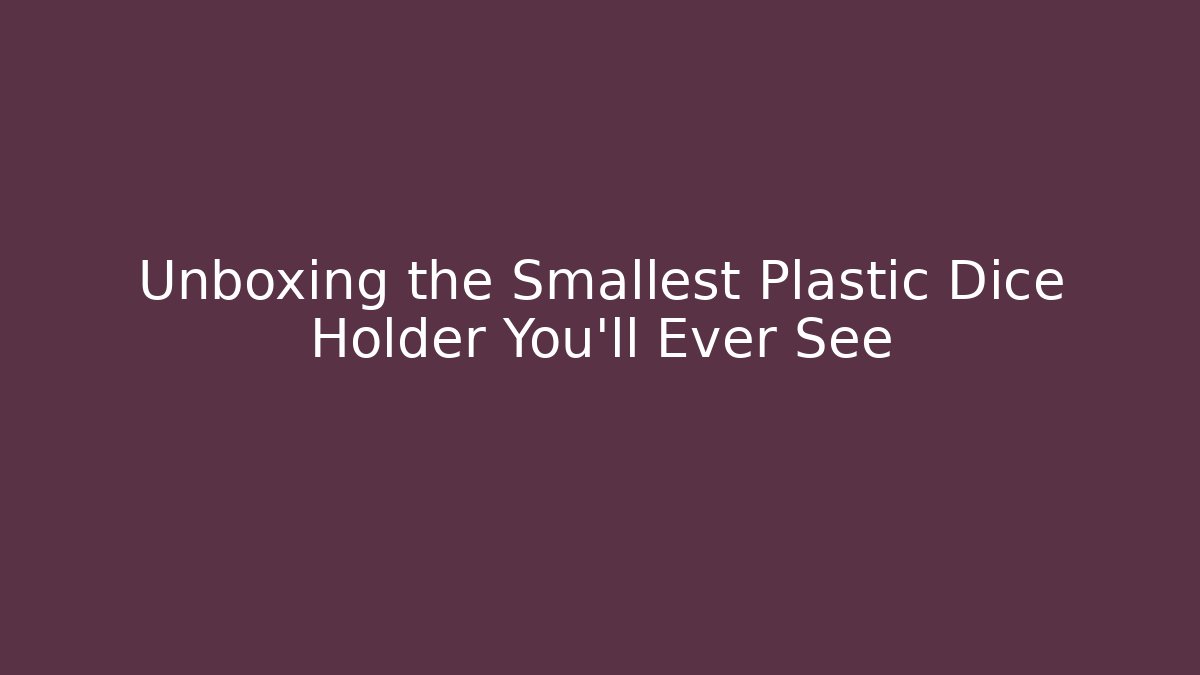 Unboxing the Smallest Plastic Dice Holder You'll Ever See - Felix Cat Insurance