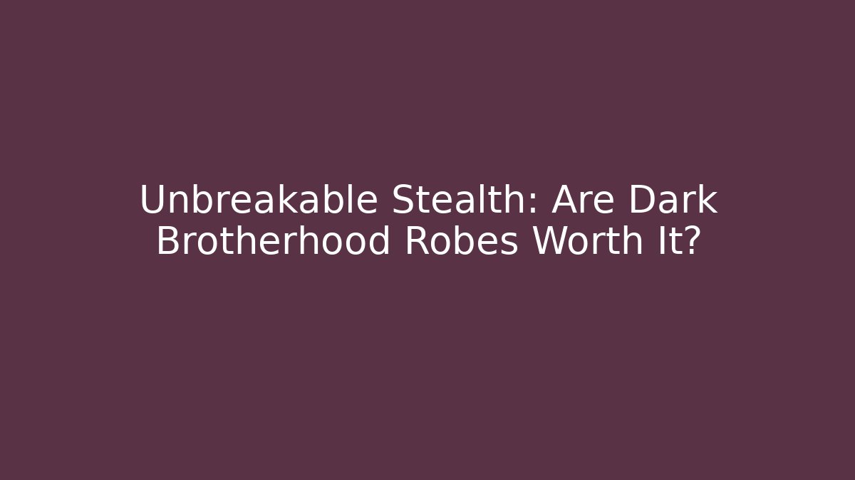 Unbreakable Stealth: Are Dark Brotherhood Robes Worth It?