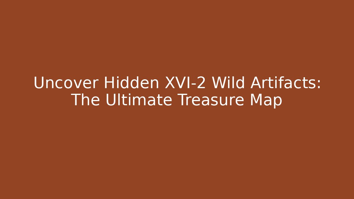 Uncover Hidden XVI-2 Wild Artifacts: The Ultimate Treasure Map - Felix Cat Insurance