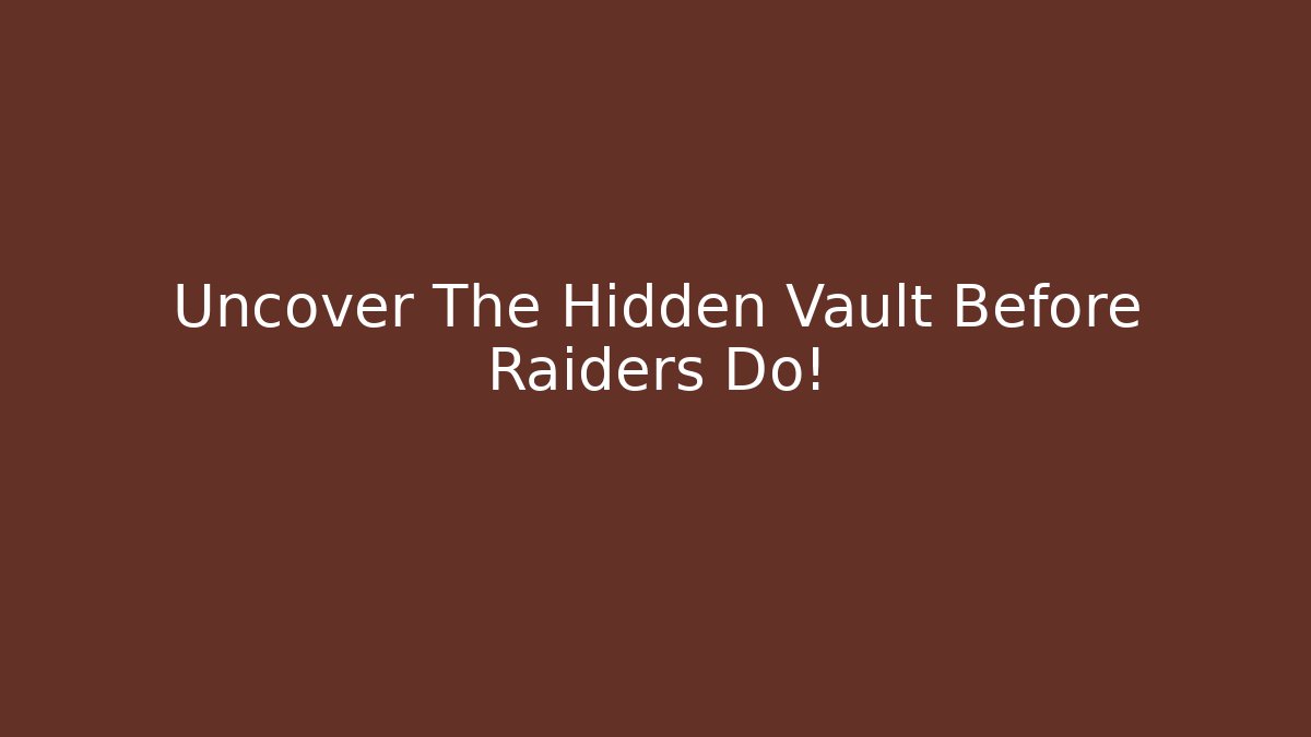 Uncover The Hidden Vault Before Raiders Do!