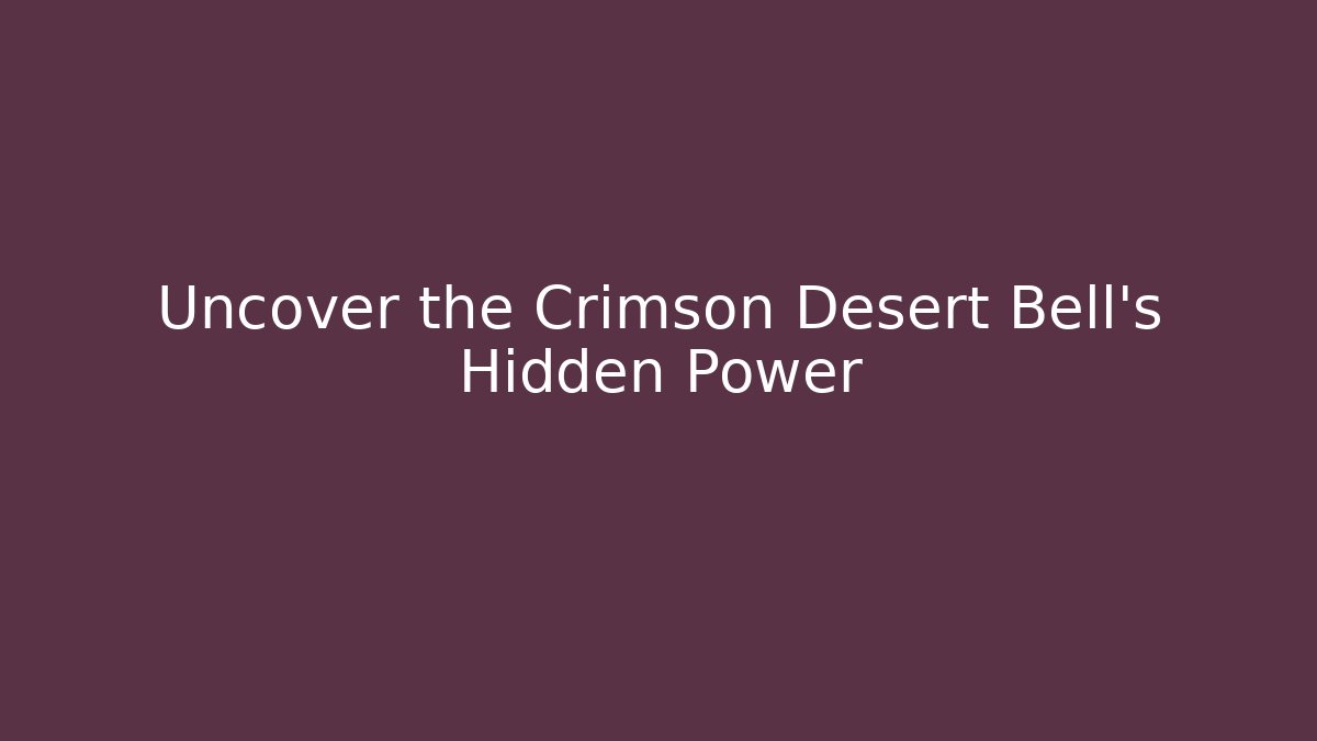 Uncover the Crimson Desert Bell's Hidden Power