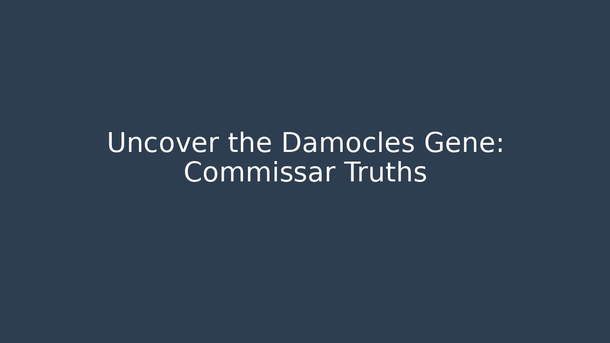 Uncover the Damocles Gene: Commissar Truths