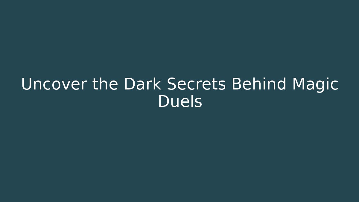 Uncover the Dark Secrets Behind Magic Duels