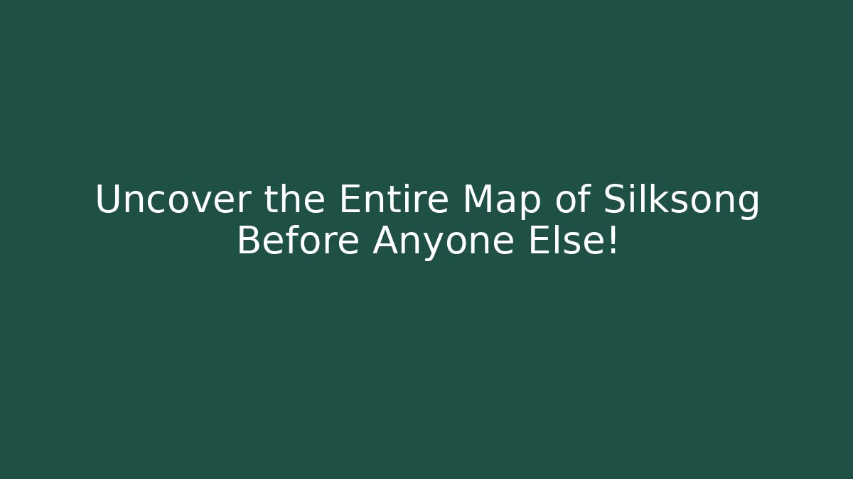 Uncover the Entire Map of Silksong Before Anyone Else!