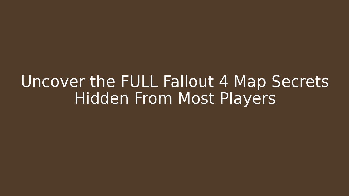 Uncover the FULL Fallout 4 Map Secrets Hidden From Most Players