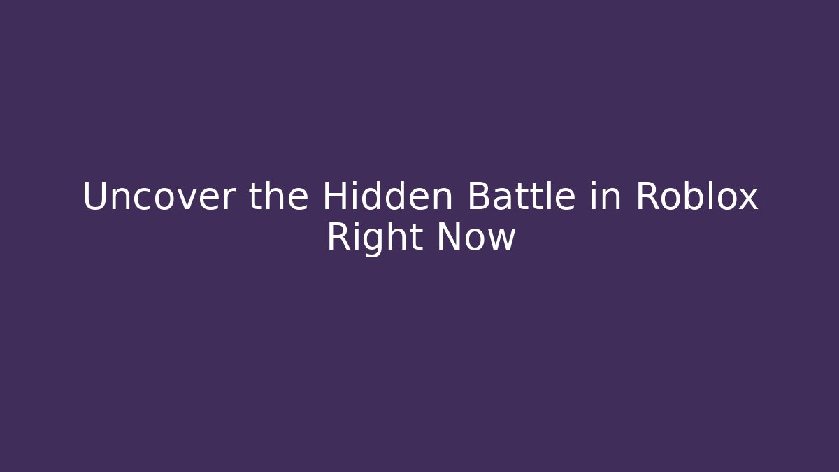 Uncover the Hidden Battle in Roblox Right Now