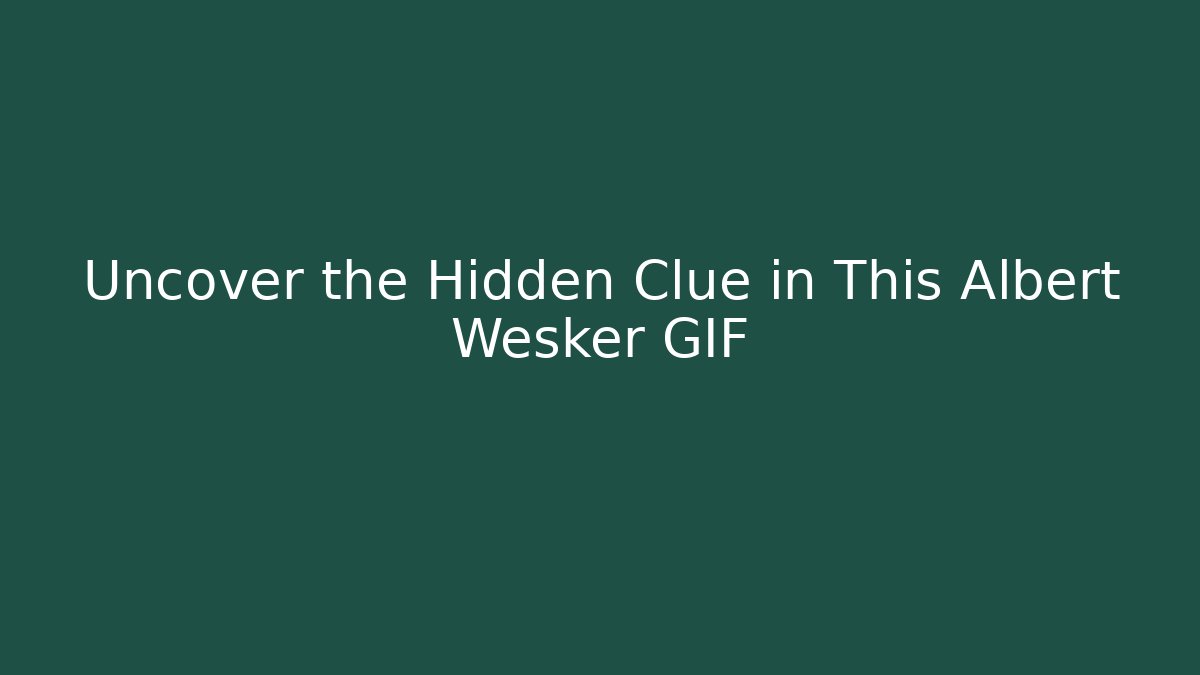 Uncover the Hidden Clue in This Albert Wesker GIF