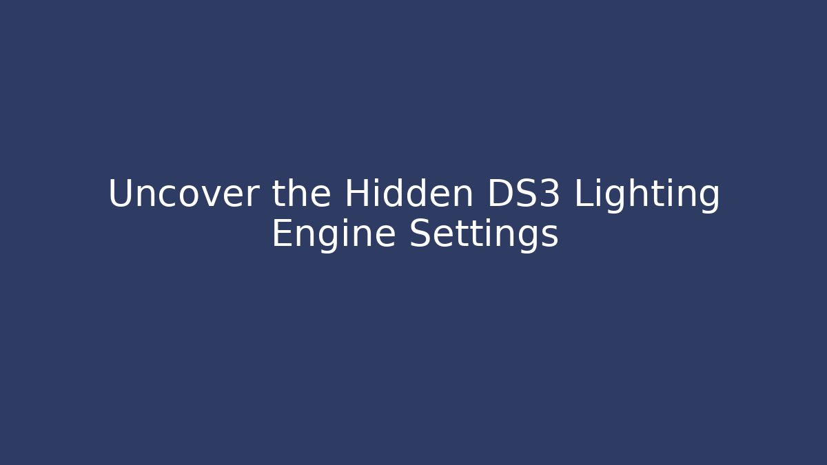 Uncover the Hidden DS3 Lighting Engine Settings