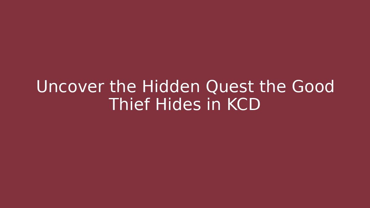 Uncover the Hidden Quest the Good Thief Hides in KCD