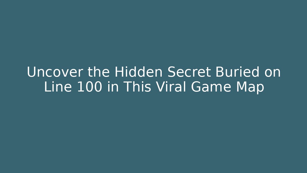 Uncover the Hidden Secret Buried on Line 100 in This Viral Game Map