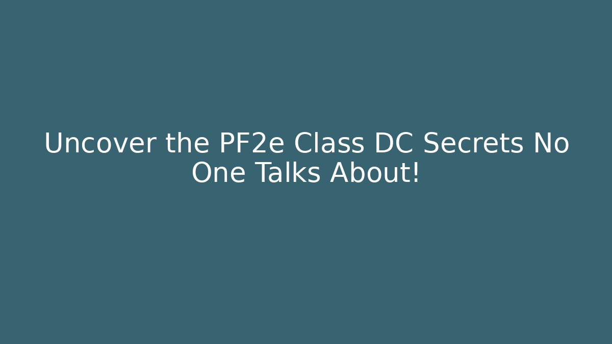 Uncover the PF2e Class DC Secrets No One Talks About!