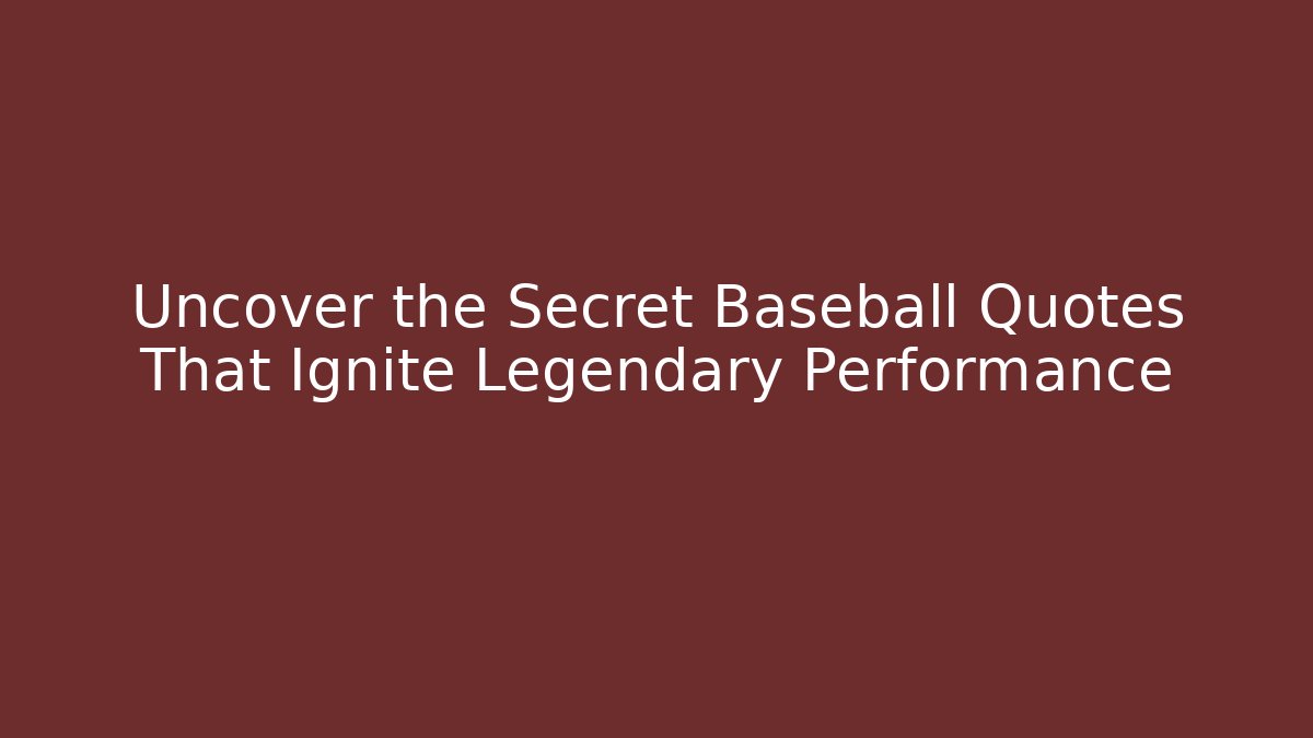 Uncover the Secret Baseball Quotes That Ignite Legendary Performance