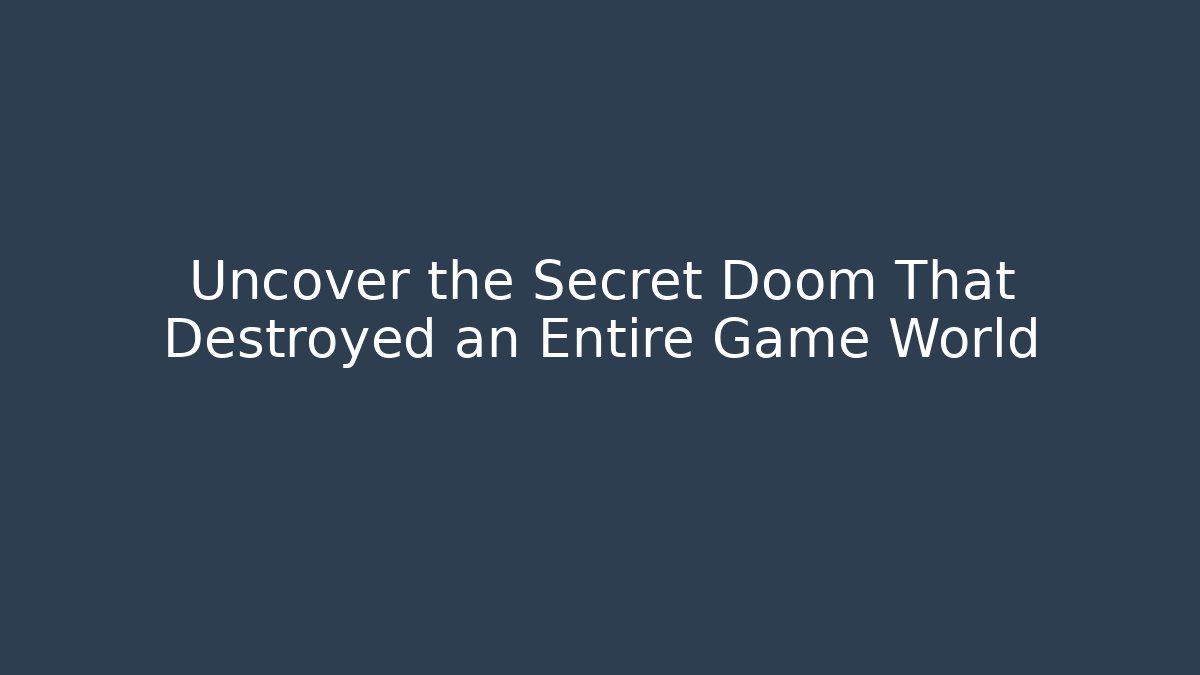Uncover the Secret Doom That Destroyed an Entire Game World