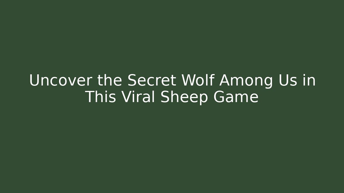 Uncover the Secret Wolf Among Us in This Viral Sheep Game