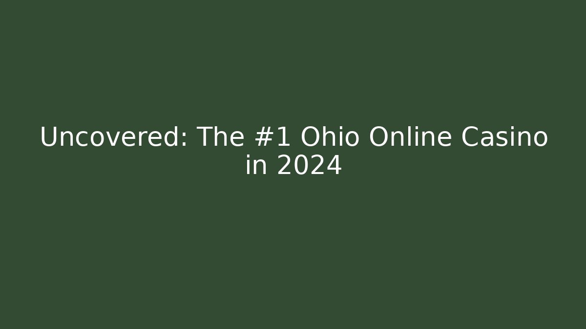 Uncovered: The #1 Ohio Online Casino in 2024