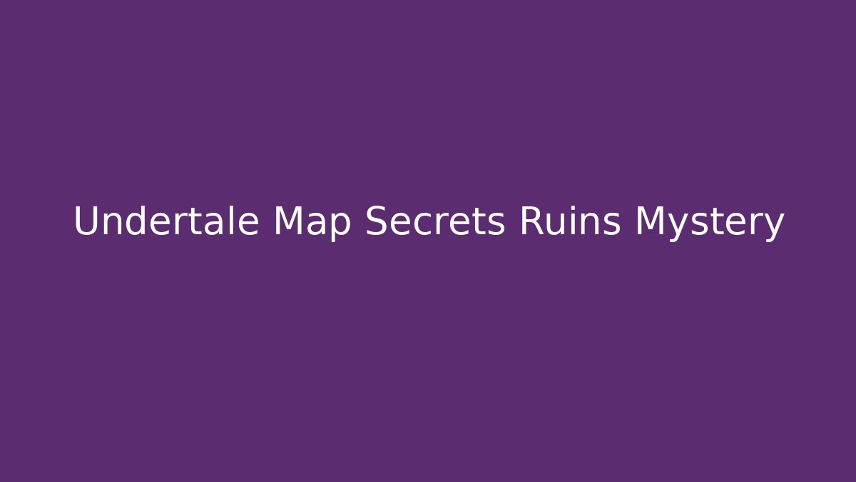 Undertale Map Secrets Ruins Mystery - Felix Cat Insurance