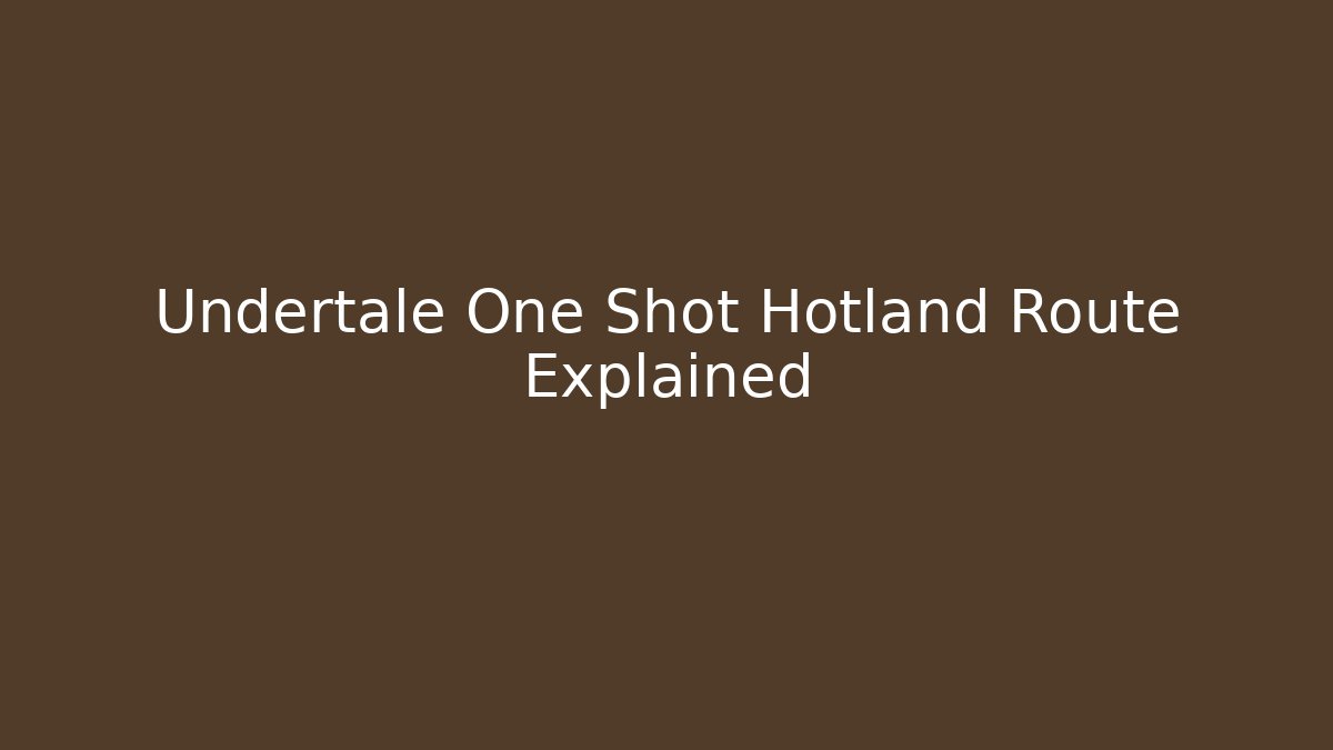 Undertale One Shot Hotland Route Explained