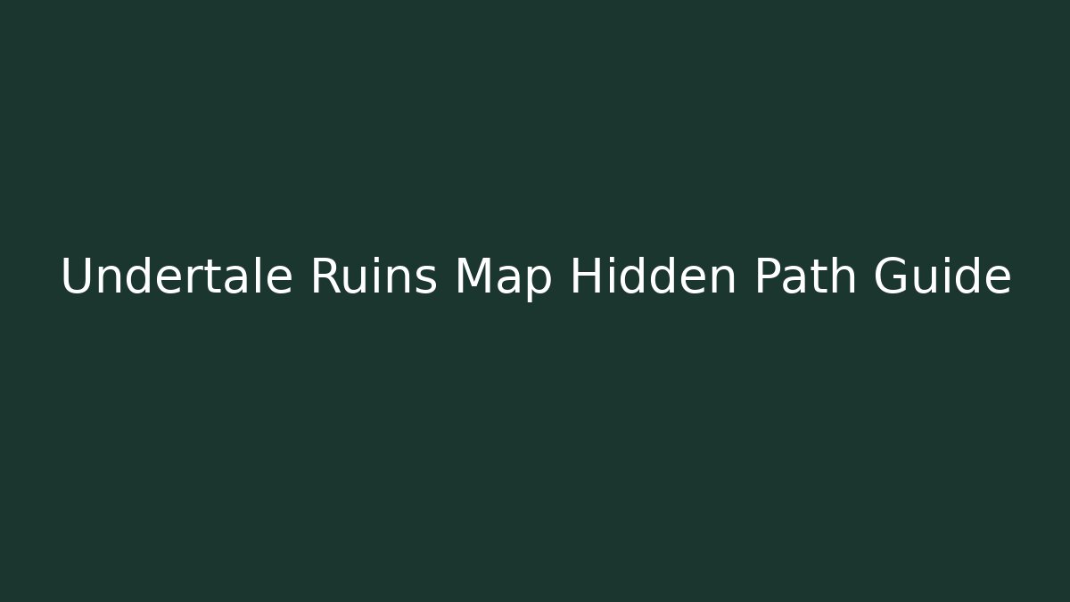 Undertale Ruins Map Hidden Path Guide