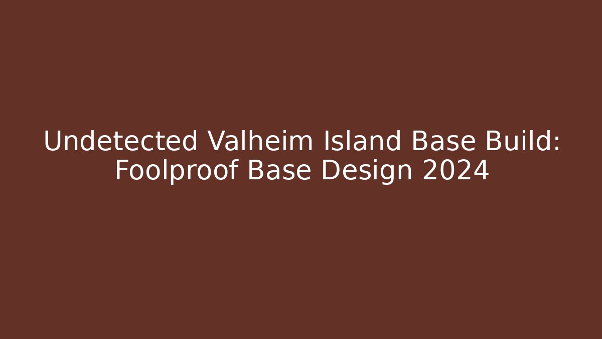 Undetected Valheim Island Base Build: Foolproof Base Design 2024 - Felix Cat Insurance