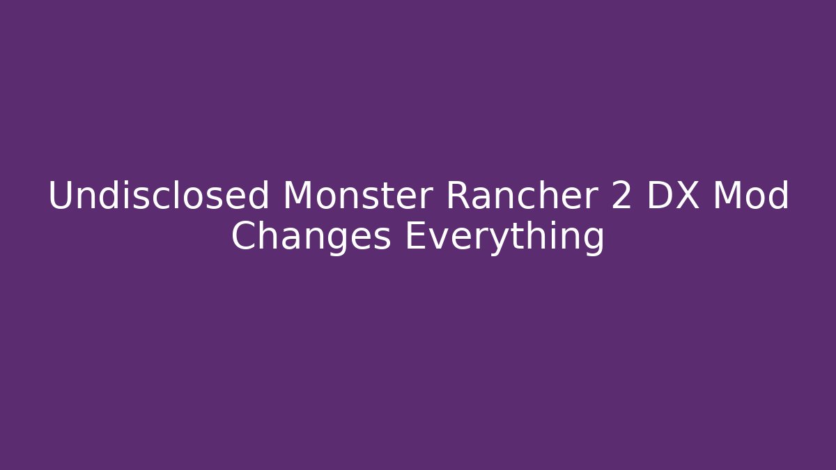 Undisclosed Monster Rancher 2 DX Mod Changes Everything - Felix Cat Insurance