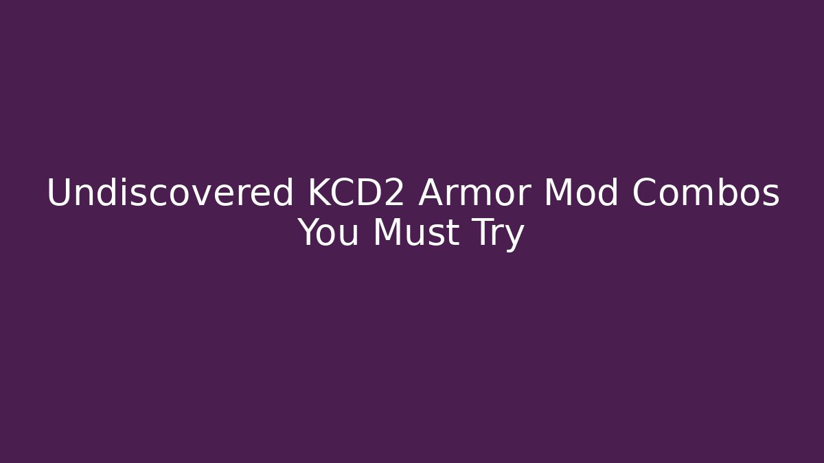 Undiscovered KCD2 Armor Mod Combos You Must Try