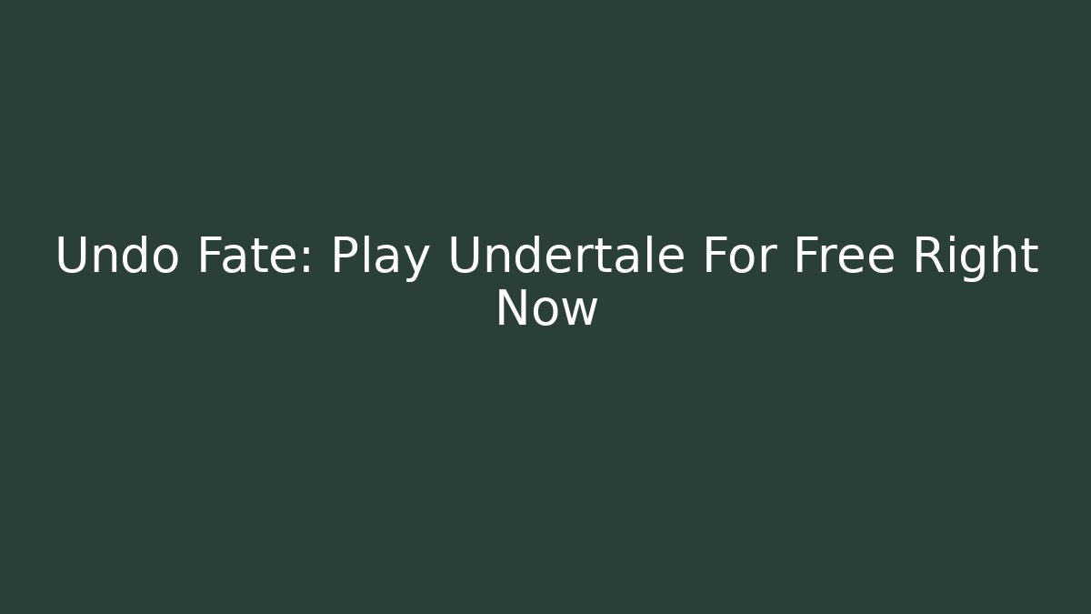 Undo Fate: Play Undertale For Free Right Now