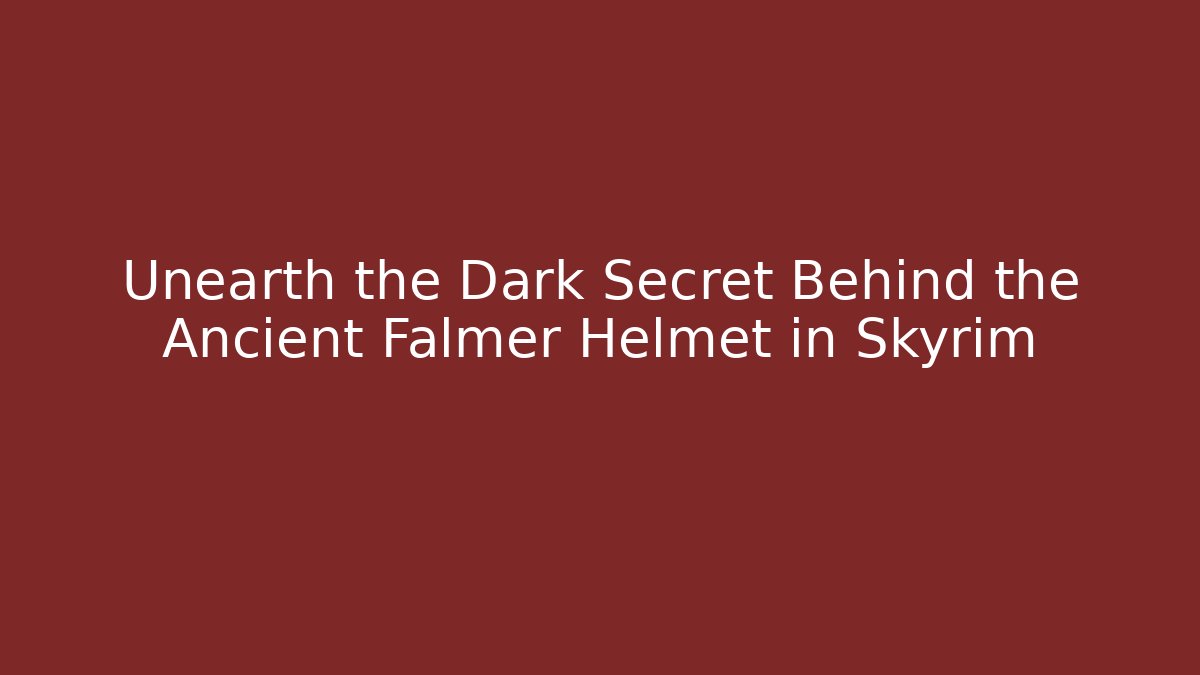 Unearth the Dark Secret Behind the Ancient Falmer Helmet in Skyrim