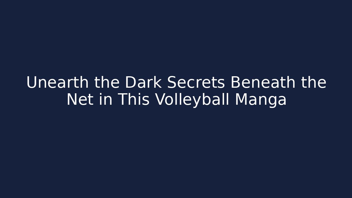 Unearth the Dark Secrets Beneath the Net in This Volleyball Manga