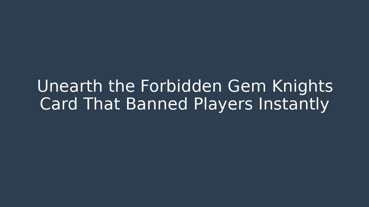 Unearth the Forbidden Gem Knights Card That Banned Players Instantly - Felix Cat Insurance